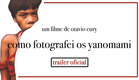 COMO FOTOGRAFEI OS YANOMAMI - Trailer Oficial