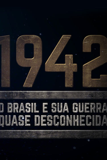 1942 - O Brasil e sua guerra quase desconhecida (1942 - O Brasil e sua guerra quase desconhecida)