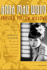 Anna May Wong, Frosted Yellow Willows: Her Life, Times and Legend (Anna May Wong, Frosted Yellow Willows: Her Life, Times and Legend)