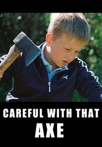Careful with that Axe! (Careful with that Axe!)