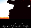 Six Feet from the Edge