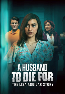 A Husband to Die For: The Lisa Aguilar Story (A Husband to Die For: The Lisa Aguilar Story)