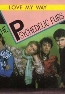 The Psychedelic Furs: Love My Way (The Psychedelic Furs: Love My Way)