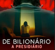De Bilionário a Presidiário