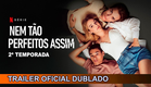 Nem Tão Perfeitos Assim 2025 Temporada 2 Trailer Oficial Dublado