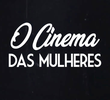 O Cinema das Mulheres