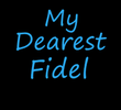 My Dearest Fidel