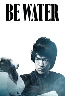 Be Water - Poster / Capa / Cartaz - Oficial 1