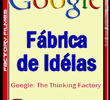 Google: Fábrica de Idéias