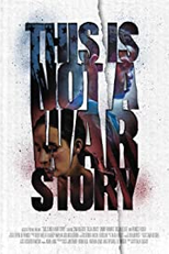 This Is Not a War Story (This Is Not a War Story)
