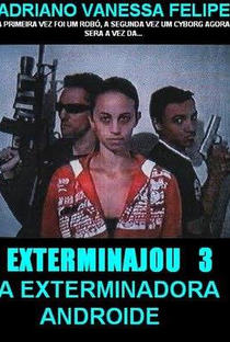 Exterminajou 3: A Exterminadora Androide - Poster / Capa / Cartaz - Oficial 1