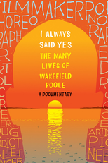 Eu Sempre Disse Sim: As Muitas Vidas de Wakefield Poole (I always said yes: The many lives of Wakefield Poole)