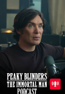 Peaky Blinders: O homem imortal Podcast (Peaky Blinders: The Immortal Man Podcast)