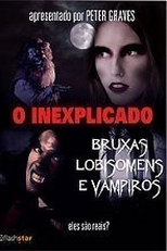 O Inexplicado: Bruxas, Lobisomens e Vampiros (The Unexplained: Witches, Werewolves & Vampires)