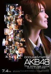 Documentary of AKB48: The Time Has Come (Documentary of AKB48: The Time Has Come)