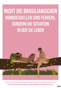 It Is Not the Brazilian Homosexuals Who Are Perverse, But the Situation in Which They Live (Nicht die brasilianischen Homosexuellen sind pervers, sondern die Situation, in der sie leben)