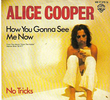 Alice Cooper: How You Gonna See Me Now