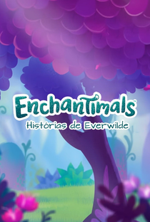 Enchantimals - Histórias de Everwilde - Poster / Capa / Cartaz - Oficial 3