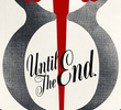 Until The End
