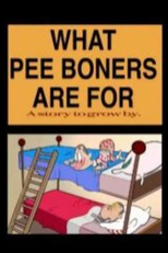 What Pee Boners Are For (What Pee Boners Are For)