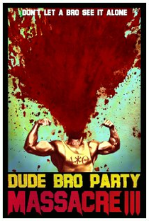 Dude Bro Party Massacre III - Poster / Capa / Cartaz - Oficial 2