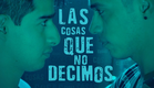 "Las Cosas Que No Decimos" (gay short film) #HistoriasDiversas