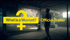 OFFICIAL TRAILER: "WHAT IS A WOMAN?"
