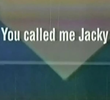 You Called Me Jacky