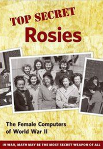 As Top Secret Rosies (Top Secret Rosies: The Female Computers of World War II)