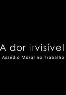 A dor (in)visível - Assédio Moral no Trabalho (A dor (in)visível - Assédio Moral no Trabalho)