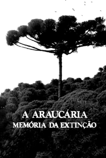 A Araucária - Memória da Extinção - Poster / Capa / Cartaz - Oficial 1