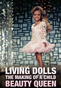 Living Dolls: The Making of a Child Beauty Queen (Living Dolls: The Making of a Child Beauty Queen)