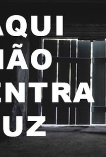 Aqui Não Entra Luz - Poster / Capa / Cartaz - Oficial 1
