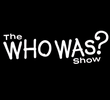 The Who Was? Show