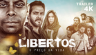 TRAILER OFICIAL - FILME LIBERTOS - O PREÇO DA VIDA | 4K