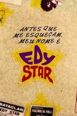 Antes que Me Esqueçam, Meu Nome é Edy Star - O Filme (Antes que Me Esqueçam, Meu Nome é Edy Star - O Filme)