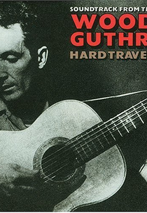 Woody Guthrie: Hard Travelin' (Woody Guthrie: Hard Travelin')