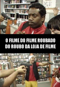 O Filme do Filme Roubado do Roubo da Loja de Filme (O Filme do Filme Roubado do Roubo da Loja de Filme)