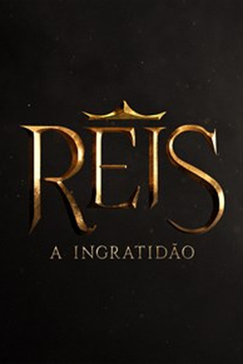  de Série Reis: A Ingratidão (2ª Temporada) (2022)