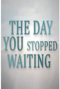 the day you stopped waiting - Poster / Capa / Cartaz - Oficial 1