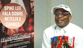 Spike Lee acredita que Netflix e Cannes vão se resolver