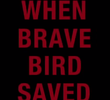 When Brave Bird Saved