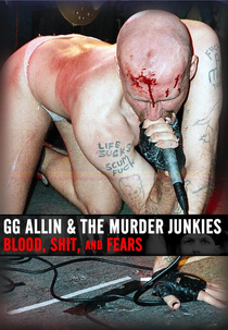 GG Allin & The Murder Junkies: Blood, Shit, And Fears (GG Allin & The Murder Junkies: Blood, Shit, And Fears)