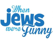 When Jews Were Funny