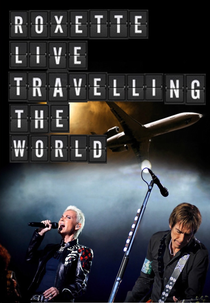 Roxette - Live Travelling The World (Roxette - Live Travelling The World)