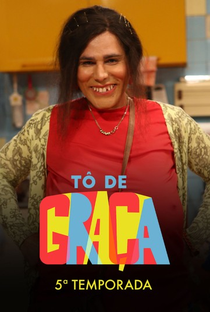 Tô de Graça (5ª Temporada) - Poster / Capa / Cartaz - Oficial 1