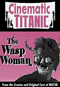 Cinematic Titanic: The Wasp Woman (Cinematic Titanic: The Wasp Woman)