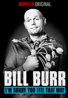 Bill Burr: I'm Sorry You Feel That Way (Bill Burr: I'm Sorry You Feel That Way)