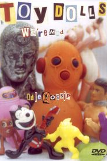 Poster de Filme Toy Dolls - We're Mad / Idle Gossip (2002)