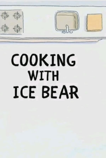 We Bare Bears: Cooking with Ice Bear - Poster / Capa / Cartaz - Oficial 1